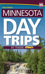 Title: Minnesota Day Trips by Theme, Author: Mary M. Bauer