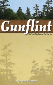Title: Gunflint: The Trail, the People, the Stories, Author: John Henricksson