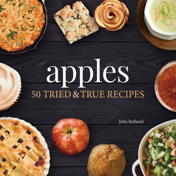 Apples: 50 Tried & True Recipes