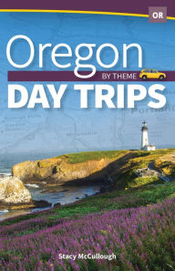 Title: Oregon Day Trips by Theme, Author: Stacy McCullough
