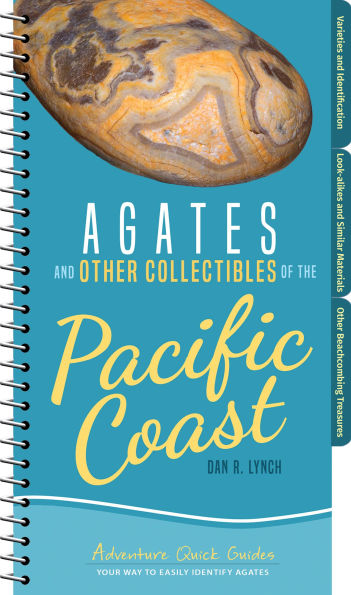 Agates and Other Collectibles of the Pacific Coast: Your Way to Easily Identify Agates