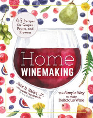 Title: Home Winemaking: The Simple Way to Make Delicious Wine, Author: Jack B. Keller Jr.