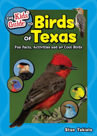 Title: The Kids' Guide to Birds of Texas: Fun Facts, Activities and 90 Cool Birds, Author: Stan Tekiela