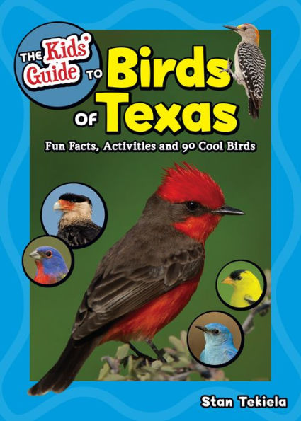 The Kids' Guide to Birds of Texas: Fun Facts, Activities and 90 Cool Birds