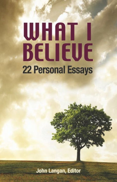 What I Believe: 22 Personal Essays