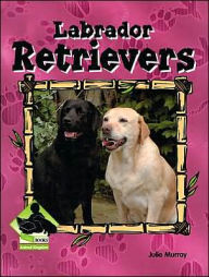 Title: Labrador Retrievers, Author: Julie Murray