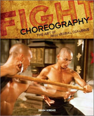 Title: Fight Choreography: The Art of Non-Verbal Dialogue, Author: John Kreng