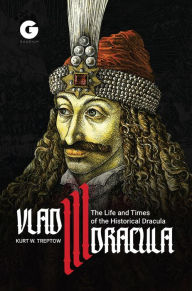 Title: Vlad III Dracula: The Life and Times of the Historical Dracula, Author: Kurt Treptow