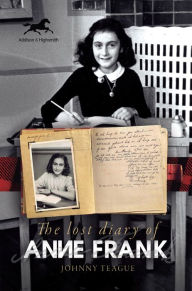 Title: The Lost Diary of Anne Frank, Author: Johnny Teague PhD
