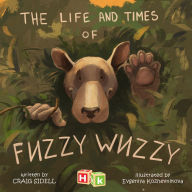 Title: The Life and Times of Fuzzy Wuzzy, Author: Craig Sidell