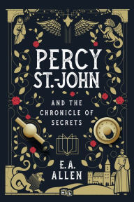 Title: Percy St. John and the Chronicle of Secrets, Author: E.A. Allen