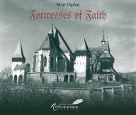 Title: Fortresses of Faith: A Pictorial History of the Fortified Saxon Churches of Romania, Author: Alan Ogden