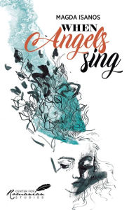 Title: When Angels Sing: Poems and Prose of Magda Isanos, Author: A Brackob