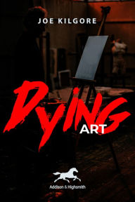 Title: Dying Art, Author: Joe Kilgore