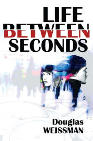 Free online audio books without downloading Life Between Seconds by Douglas Weissman, Douglas Weissman FB2