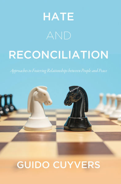 Hate and Reconciliation: Approaches to Fostering Relationships between People Peace