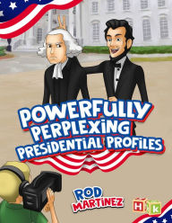 Title: Powerfully Perplexing Presidential Profiles, Author: Rod Martinez