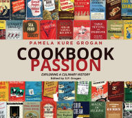 Free ebooks download search Cookbook Passion: Exploring a Culinary History by Pamela Kure Grogan, S.P. Grogan, Pamela Kure Grogan, S.P. Grogan