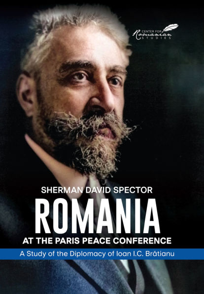 Romania at the Paris Peace Conference: A Study of Diplomacy Ioan I.C. Bratianu