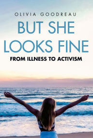 Download french books ibooks But She Looks Fine: From Illness to Activism PDB iBook PDF by Olivia Goodreau, Olivia Goodreau 9781592112104