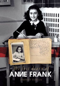 Title: The Lost Diary of Anne Frank, Author: Johnny Teague