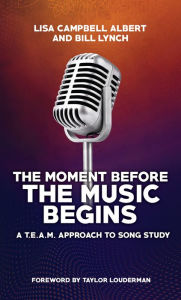 Title: The Moment Before the Music Begins: A T.E.A.M. Approach to Song Study, Author: Lisa Campbell Albert