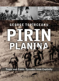 Title: Pirin Planina: Tragic and Comic Episodes from Captivity, Author: George Topirceanu