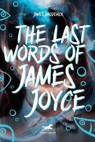 Title: The Last Words of James Joyce, Author: Jim Broderick