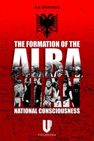 Title: The Formation of the Albanian National Consciousness, Author: A Brackob