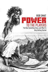 Download ebook from google book as pdf Power to the Players: The GameStop Phenomenon and Why It's Only Getting Started 9781592113156 by Rob Smat 