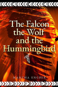 Title: The Falcon, the Wolf, and the Hummingbird, Author: Martha Engber