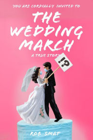 Title: The Wedding March: A David vs. Goliath Battle in Gavin Newsom's Golden State, Author: Rob Smat