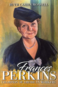 Title: Frances Perkins: Champion of American Workers, Author: Ruth Cashin Monsell