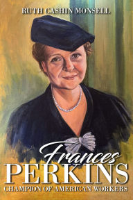 Title: Frances Perkins: Champion of American Workers, Author: Ruth Cashin Monsell