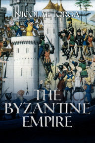 Download free books for iphone The Byzantine Empire (English literature) 9781592113897 by Nicolae Iorga