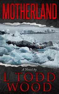 Title: Motherland, Author: L Todd Wood