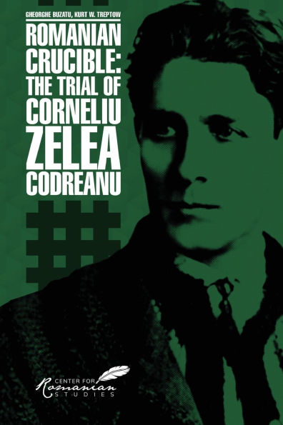 Romanian Crucible: The Trial of Corneliu Zelea Codreanu