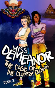 Title: Miss Demeanor: The Case of the Clumsy Clown, Author: Celia J