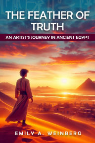 Title: The Feather of Truth, Author: Emily A. Weinberg