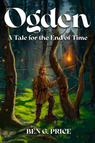 Title: Ogden: A Tale for the End of Time, Author: Ben Price