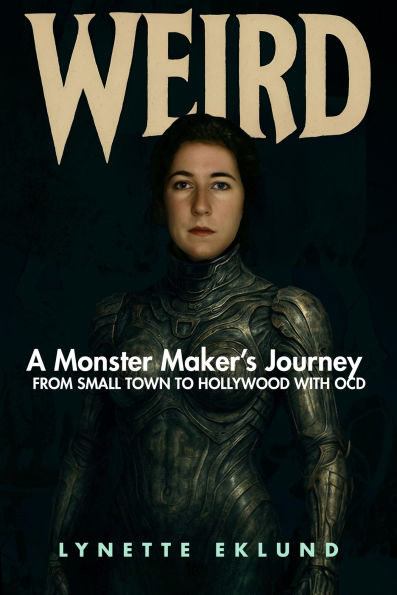 WEIRD: A Monster-Maker's Journey From Small Town to Hollywood With OCD
