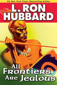 Title: All Frontiers Are Jealous, Author: L. Ron Hubbard
