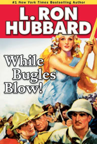 Title: While Bugles Blow!, Author: L. Ron Hubbard