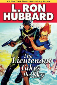 Title: The Lieutenant Takes the Sky, Author: L. Ron Hubbard