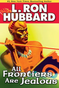 Title: All Frontiers Are Jealous, Author: L. Ron Hubbard