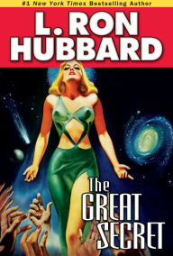 Title: The Great Secret: An Intergalactic Tale of Madness, Obsession, and Startling Revelations, Author: L. Ron Hubbard