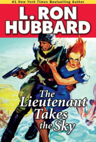 Title: The Lieutenant Takes the Sky, Author: L. Ron Hubbard