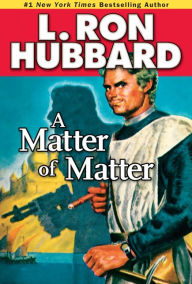 Title: A Matter of Matter, Author: L. Ron Hubbard