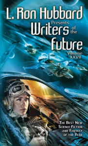 Title: L. Ron Hubbard Presents Writers of the Future Volume 27, Author: L. Ron Hubbard