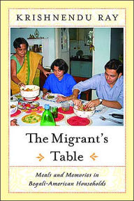 Title: The Migrants Table: Meals And Memories In / Edition 1, Author: Krishnendu Ray